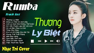 THƯƠNG LY BIỆT - LK Nhạc Trẻ Rumba 8x 9x Hót TikTok - ALBUM RUMBA HAY NHẤT 2024