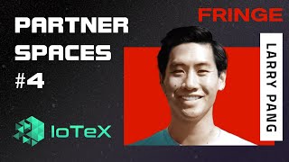Partner Spaces #4: IoTeX ft. Larry Pang, Head of Business Development