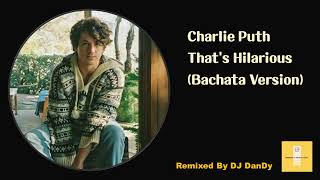 Charlie Puth - That's Hilarious Bachata Remixed By DJ DanDy