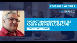 Project Management and its role in business landscape | ProThoughts Webinar