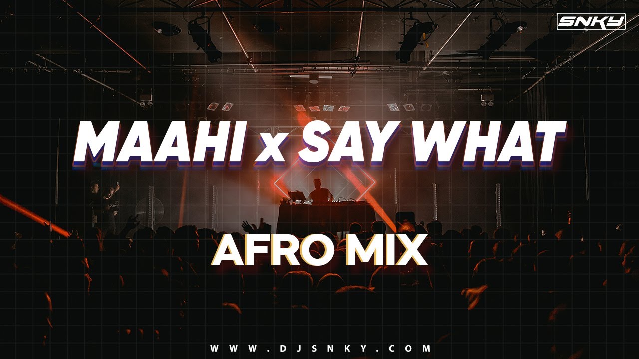 Maahi vs Say What - DJ SNKY | Afro Bollywood | Emraan Hashmi | Mashup