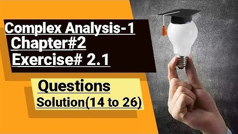 Complex Analysis-1 Chapter#2 Solution Exercise#2.1questions(14 to 26)