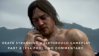 Death  Stranding Gameplay Walkthrough Part 8 [PS4 Pro] - No Commentary