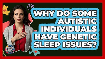 Why Do Some Autistic Individuals Have Genetic Sleep Issues? - Answers About Autism