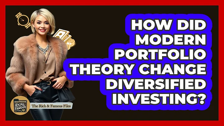 How Did Modern Portfolio Theory Change Diversified Investing? - The Rich And Famous Files