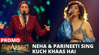 WOW- Neha Bhasin and Parineeti Chopra's Heart touching performance on 'Kuch Khaas Hai' | Hunarbaaz screenshot 3