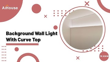 [Ceiling Module FAQs] Generate Background Wall Light with curve top | Aihouse