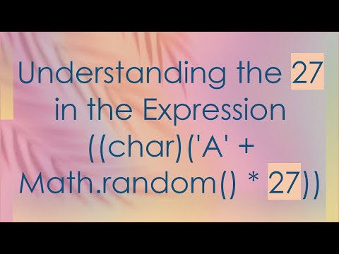 Understanding the 27 in the Expression ((char)('A' + Math.random() * 27))