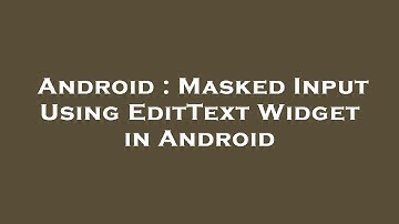 Android : Masked Input Using EditText Widget in Android