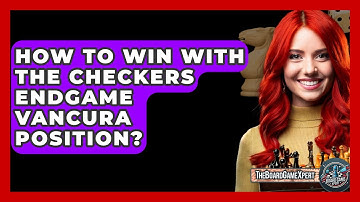 How To Win With The Checkers Endgame Vancura Position? - The Board Game Xpert