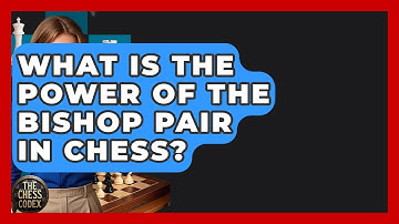What Is The Power Of The Bishop Pair In Chess? - The Chess Codex