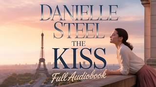 The Kiss by Danielle Steel – Discover the Emotional Rollercoaster of Love and Passion | Audiobook