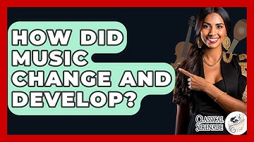 How Did Music Change And Develop? - Classical Serenade