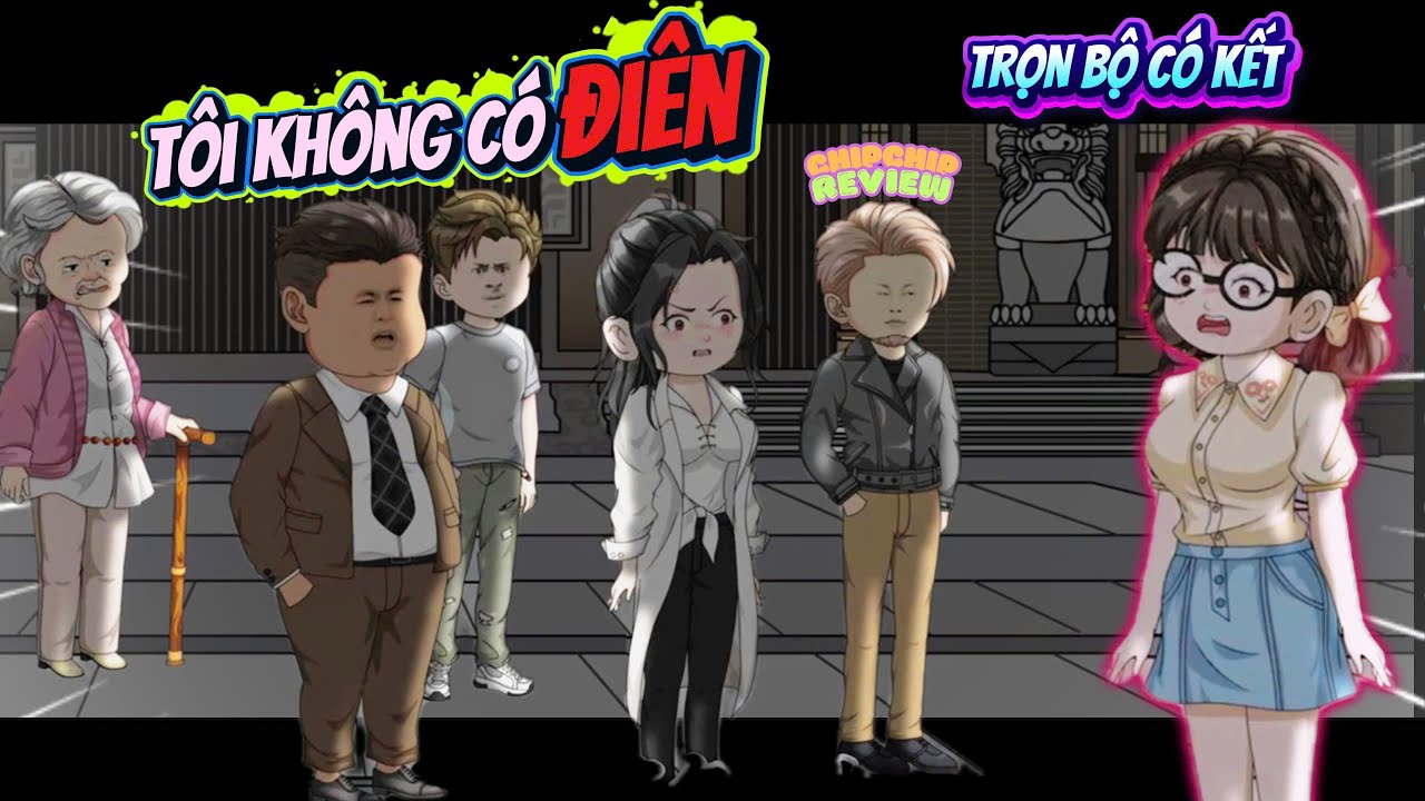 Full Trọn Bộ | Tôi Không Có Điên | ChipChip Review