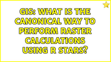 GIS: What is the canonical way to perform raster calculations using R stars?