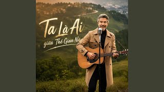 Download lagu Ta Là Ai Giữa Thế Gian Này (feat. Phong Rumba)