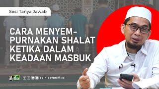 Cara Menyempurnakan Shalat Ketika Masbuk - Ustadz Adi Hidayat