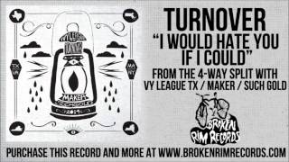 Video thumbnail of "Turnover - I Would Hate You If I Could"