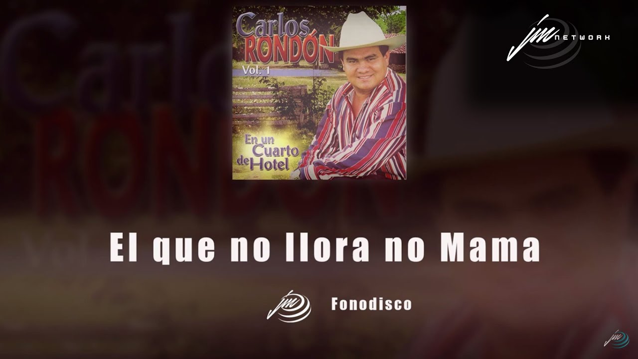 El que no Llora no Mama - Carlos Rondon - FD - YouTube