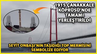 1915 Çanakkale Köprüsü'nün Kulelerine Top Mermisi Figürleri Yerleştirildi