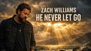 Zach Williams - He Never Let Go - Protestant - Lyrics Video 
