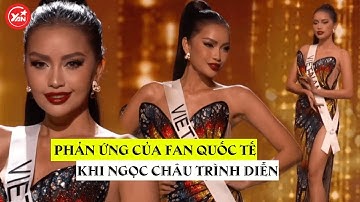 Phản ứng của fan quốc tế khi Ngọc Châu trình diễn tại bán kết Miss Universe 2022