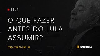 O que fazer antes do Lula assumir?