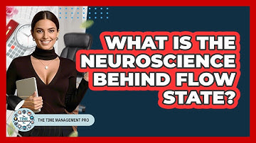 What Is The Neuroscience Behind Flow State? - The Time Management Pro