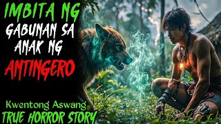 IMBITA NG GABUNAN SA ANAK NG ANTINGERO l Kwentong Aswang l True Horror Story
