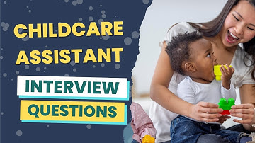 Childcare Assistant Interview Questions (with answers & tips)
