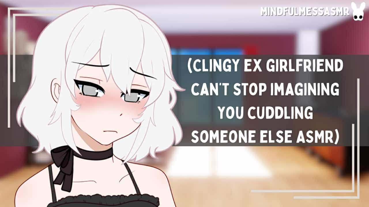 My Cuddles Are Great, Aren't They? (Clingy Ex Girlfriend ASMR)