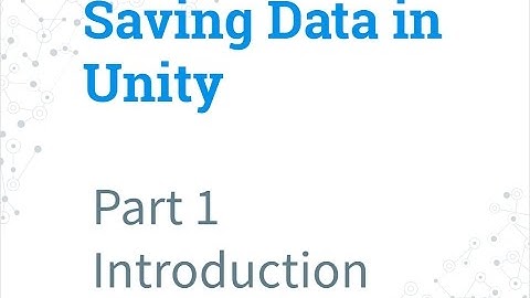 Part 1 - Introduction | Saving Data in Unity