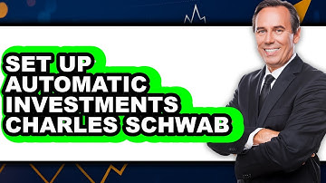 How To Set Up Automatic Investments Charles Schwab - Easy Guide