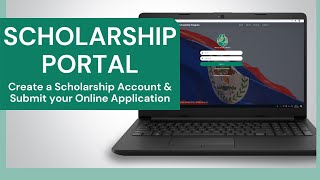 SCHOLARSHIP PORTAL: A quick guide to create a scholarship account to submit your online application.