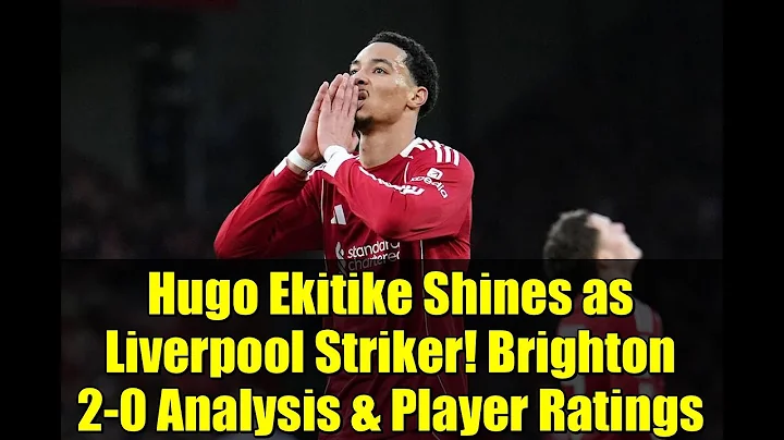 Hugo Ekitike Shines as Liverpool Striker! Brighton 2-0 Analysis & Player Ratings