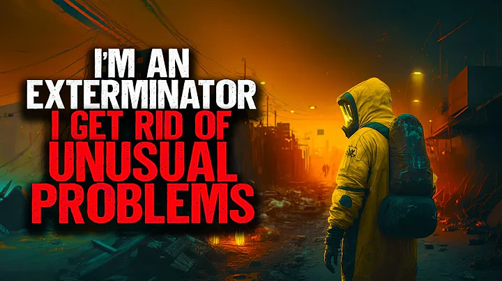 I'm An Exterminator. I Get Rid Of Unusual Problems.