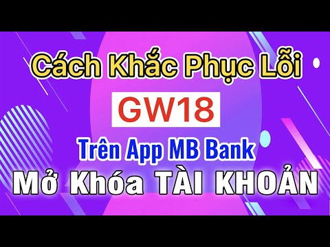 Lỗi GW18 Là Gì Và Cách Mở Khóa Tài Khoản Trên App MB Bank - Đơn giản 2021 | Foci