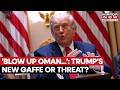 'BLOW UP OMAN...': Trump Threatens To Strike Ally In Goofy Iran Mix Up While Talking About Hormuz