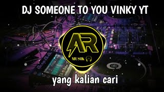 DJ SOMEONE TO YOU X MASHUP VINKY YT YANG KALIAN CARI VIRAL DI TIKTOK