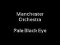 Manchester Orchestra - Pale Black Eye (Lyrics)