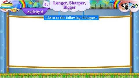 Std 7 Sem 1 English Unit 4 Longer, Sharper, Bigger Activity 6 Dialogue