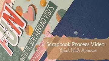 Scrapbooking Process Video: Beach Walk Memories (Stash Bash)