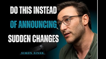 Do THIS Instead of Announcing Sudden Changes | Simon Sinek