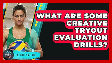 What Are Some Creative Tryout Evaluation Drills? - The Volleyball Hub