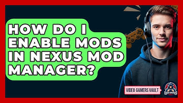 How Do I Enable Mods In Nexus Mod Manager? - Video Gamers Vault