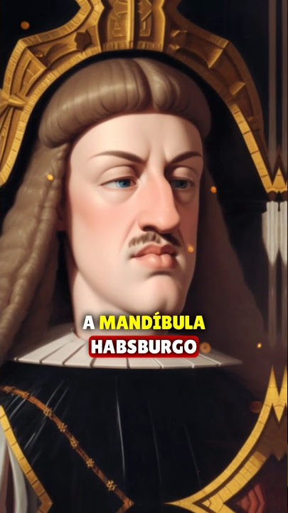 A Mandíbula Habsburgo: O Horror Genético da Dinastia Habsburgo