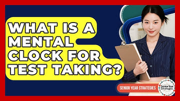 What Is A Mental Clock For Test Taking? - Senior Year Strategies