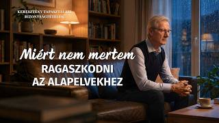 Keresztény bizonyságtételek, 466. rész: Miért nem mertem ragaszkodni az alapelvekhez