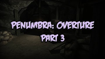 Penumbra: Overture - Part 3 - FINDING EXPLOSIVES!