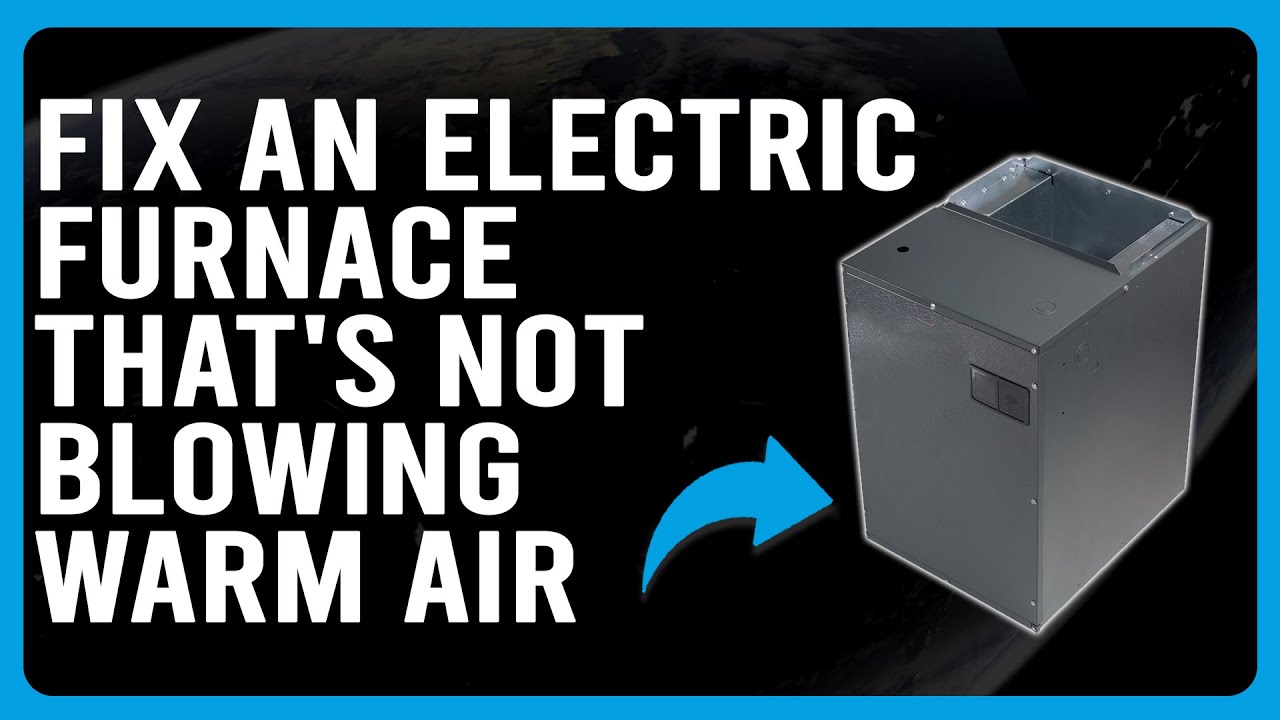 Electric Furnace Not Blowing Warm Air
